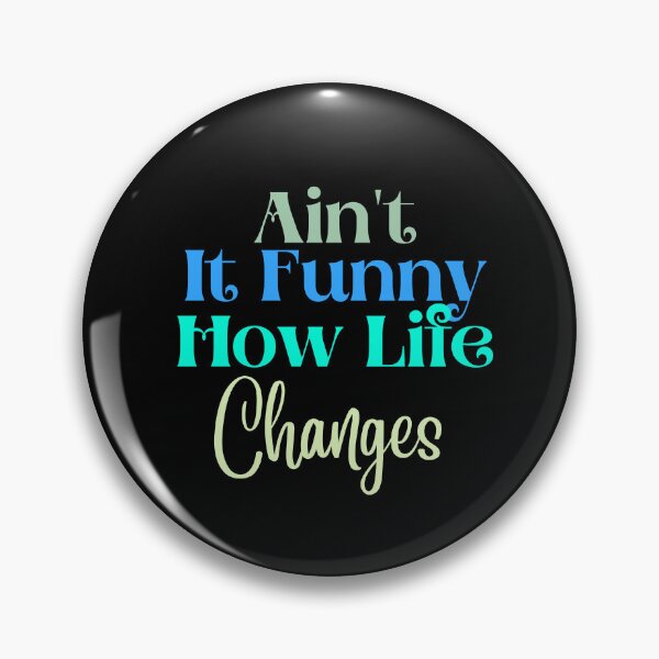 Item preview, Ain't it funny how life changes - Quotes designed and sold by theredsharp.