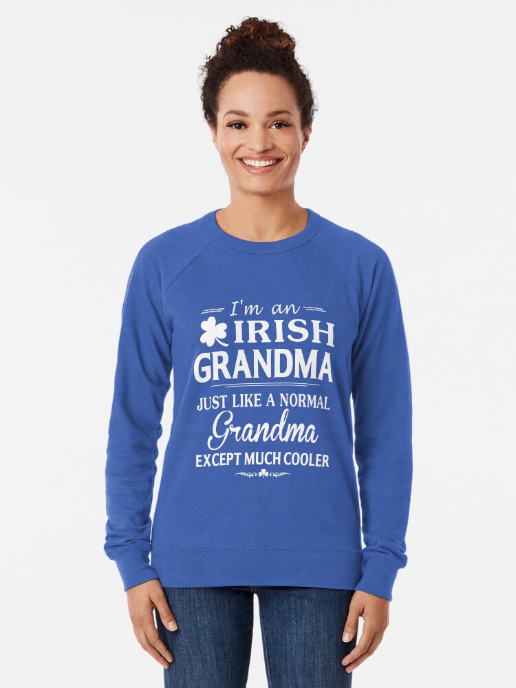 "I'm An Irish Grandma Just Like A Normal Grandma Except Much Cooler T
