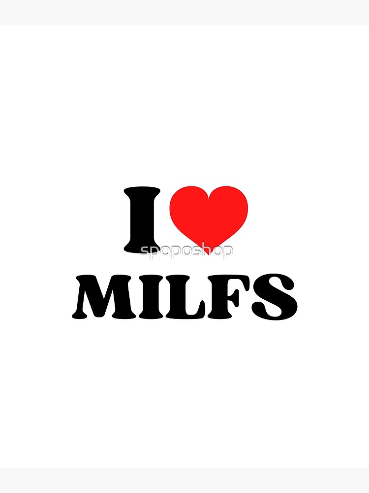 I Love Milfs I Heart Milfs Poster By Spoposhop Redbubble