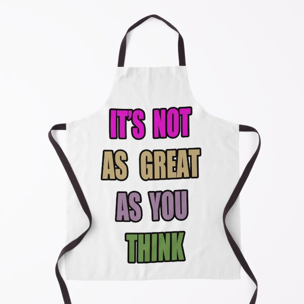 Item preview, IT'S NOT AS GREAT AS YOU THINK designed and sold by The Happiness Market .