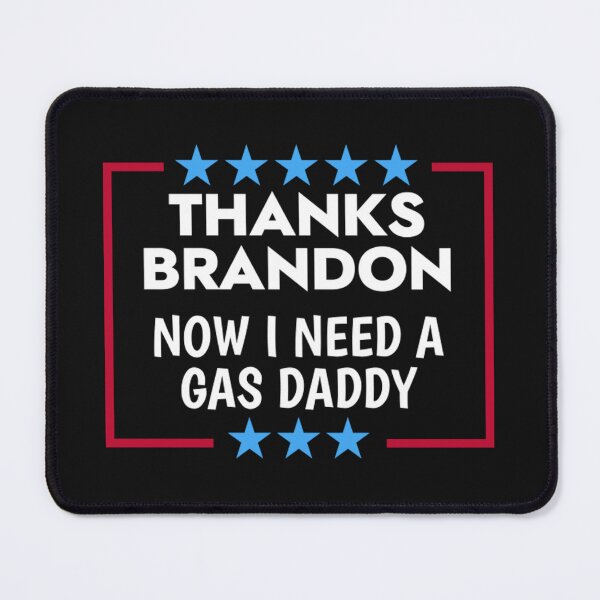 Item preview, Thanks Brandon Now I Need A Gas Daddy designed and sold by mrdufu.