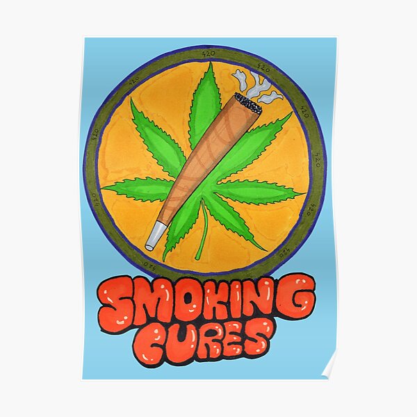 "Smoking Weed Cures, weed art for weed smokers" Poster for Sale by