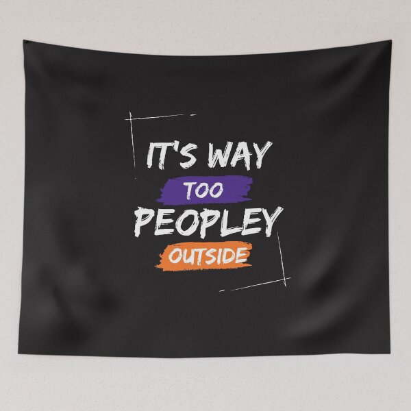 Item preview, It's Way Too Peopley Outside designed and sold by DoraHappy.