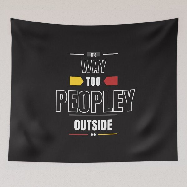 Item preview, It's Way Too Peopley Outside designed and sold by DoraHappy.