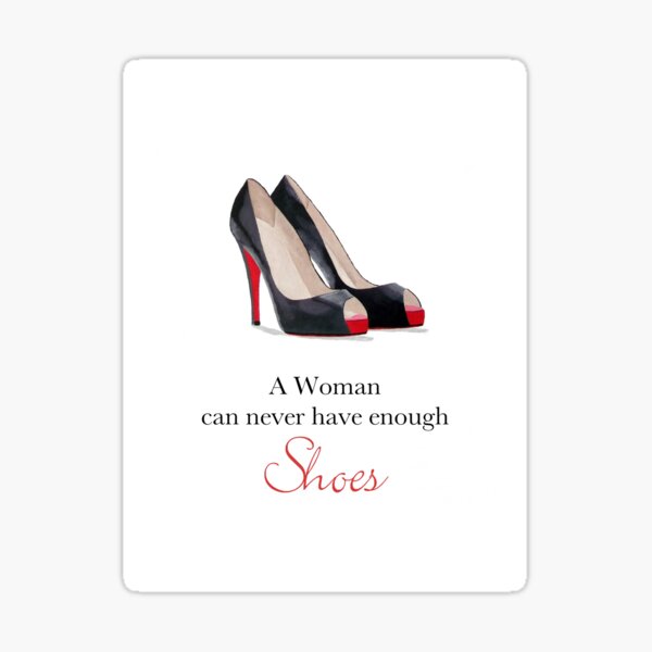 "A woman can never have enough shoes" Sticker by subjectart Redbubble