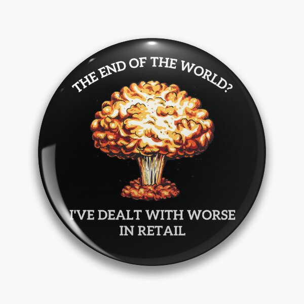 Item preview, The end of the world? I've dealt with worse in retail designed and sold by ray-designs-.
