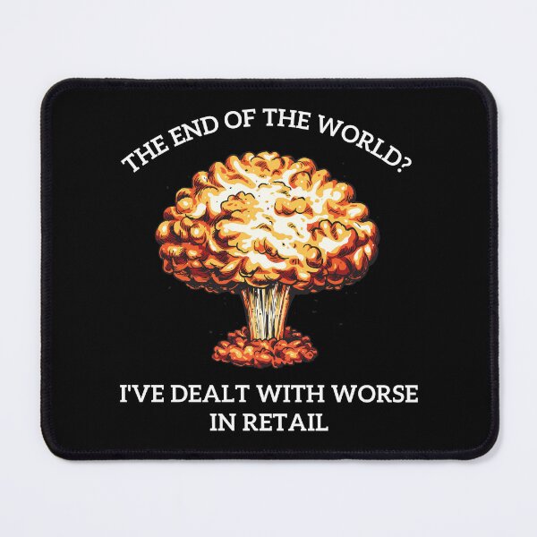 Item preview, The end of the world? I've dealt with worse in retail designed and sold by ray-designs-.