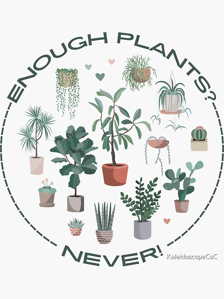 "Enough Plants? Never Tshirt" Sticker for Sale by KaleidoscopeCaC