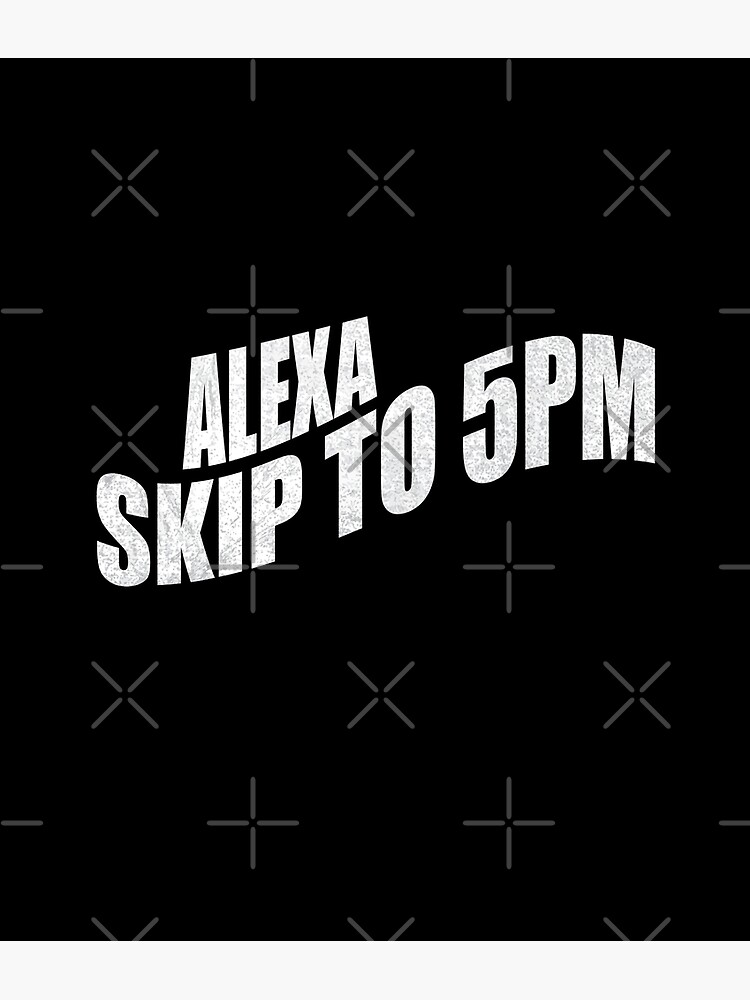friday-funny-meme-alexa-skip-to-5pm-photographic-print-for-sale-by