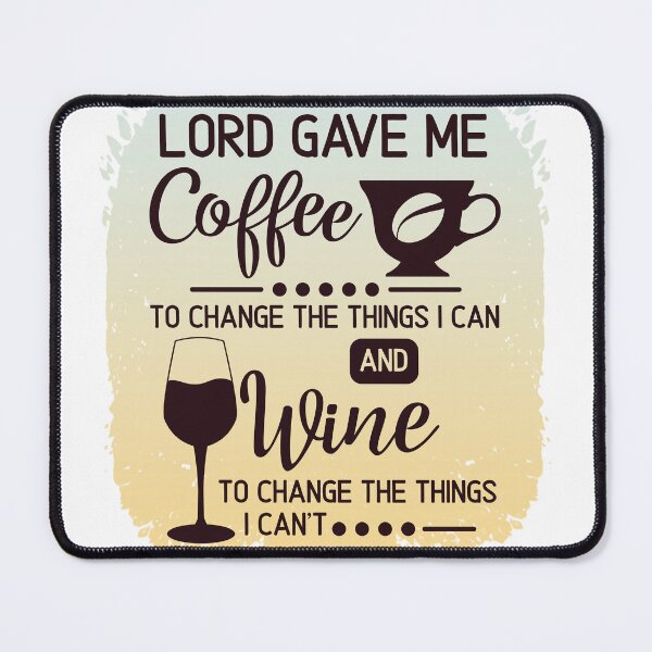 Item preview, Lord Gave Me Coffee To Change The Things I Can and Wine to Change The Things I can't designed and sold by PrintMeOver.