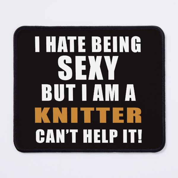 Item preview, I Hate Being Sexy But I'm A Knitter, Knitting, Knitting Quote, Funny Crochet designed and sold by Aerial Addicts.