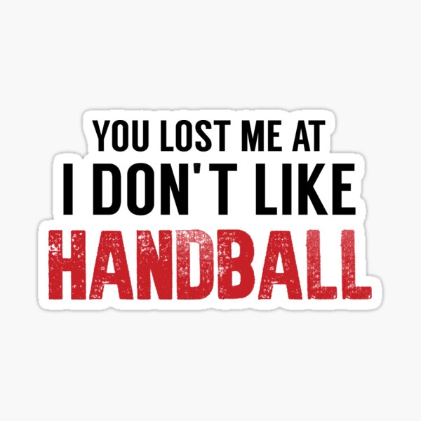 Item preview, You Lost Me At I Don't Like Handball, Handball Quote, Funny Handball designed and sold by Aerial Addicts.