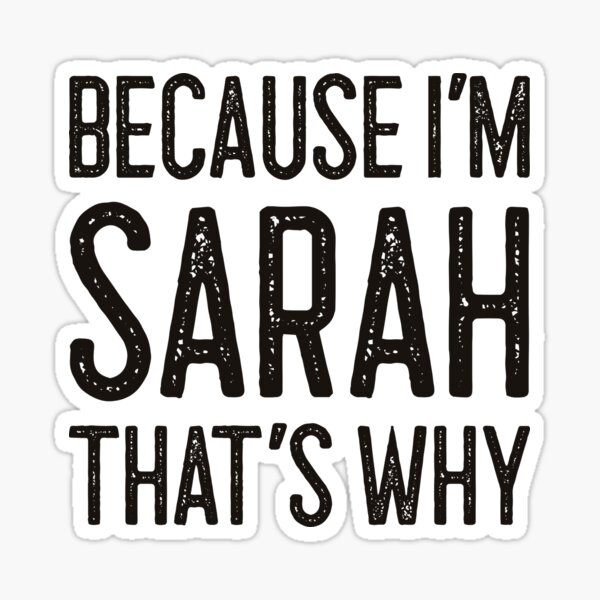 "Βecause I’m Sarah That’s Why Funny Personalized Name" Sticker by