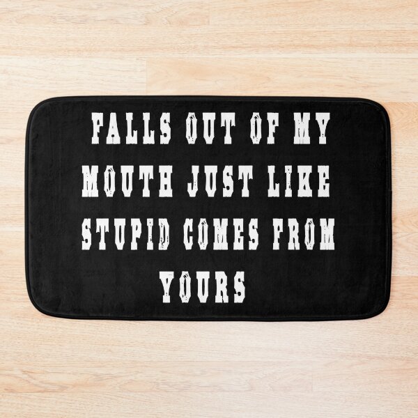 Item preview, falls out of my mouth just like stupid comes from yours designed and sold by GOLDFAMILYSHOP.