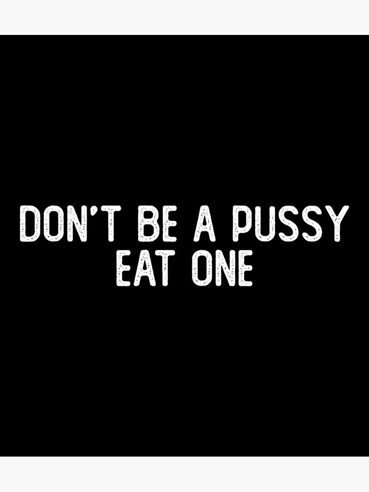 Don T Be A Pussy Eat One Cool Biker Sticker Poster By Ayerspalo6 Redbubble