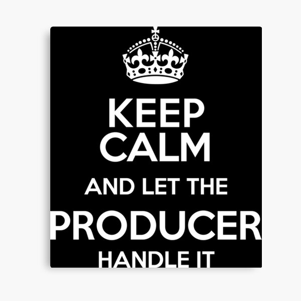 Item preview, Keep Calm and Let The Producer Handle It designed and sold by mebyme.