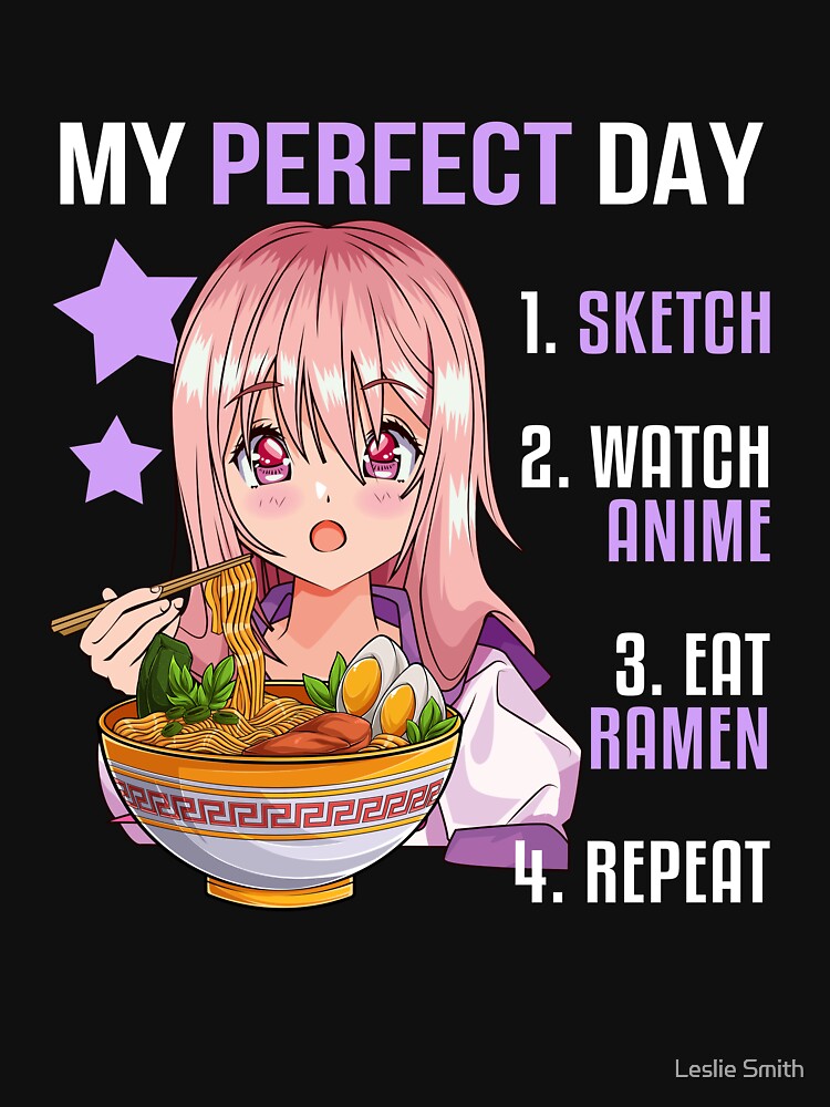 My Perfect Day Sketch Watch Anime Eat Ramen Repeat Merch