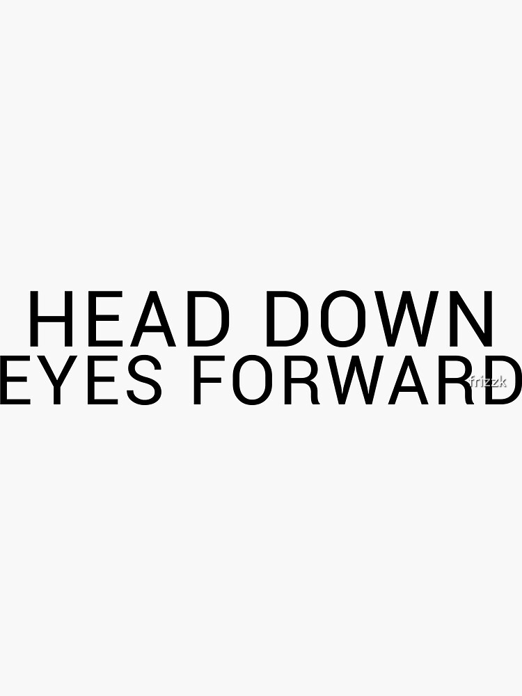 "Head down, Eyes Forward v1" Sticker by frizzk Redbubble