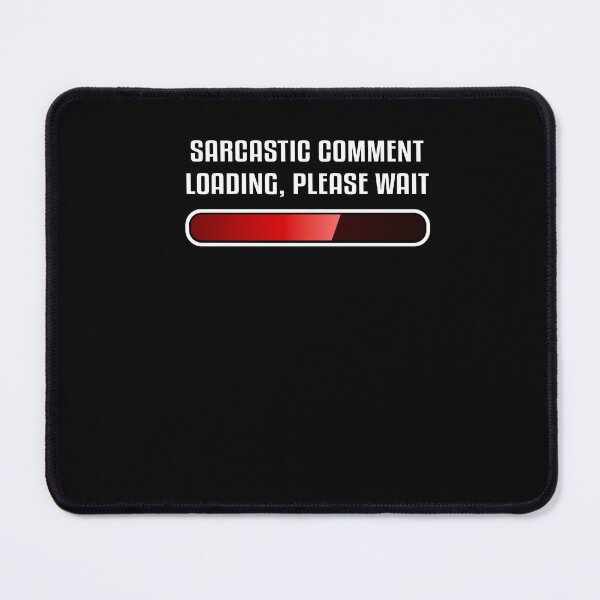 Item preview, Sarcastic Comment Loading Please Wait Funny Sarcasm Humor designed and sold by Leslie Smith.