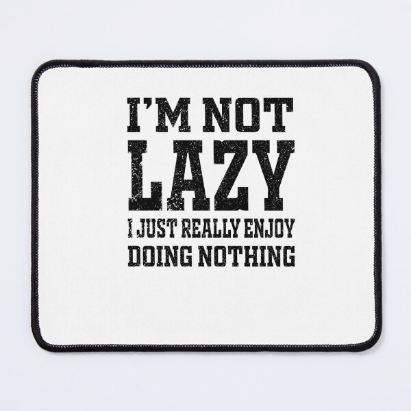 Item preview, I'm Not Lazy I Just Really Enjoy Doing Nothing Funny Saying designed and sold by Leslie Smith.