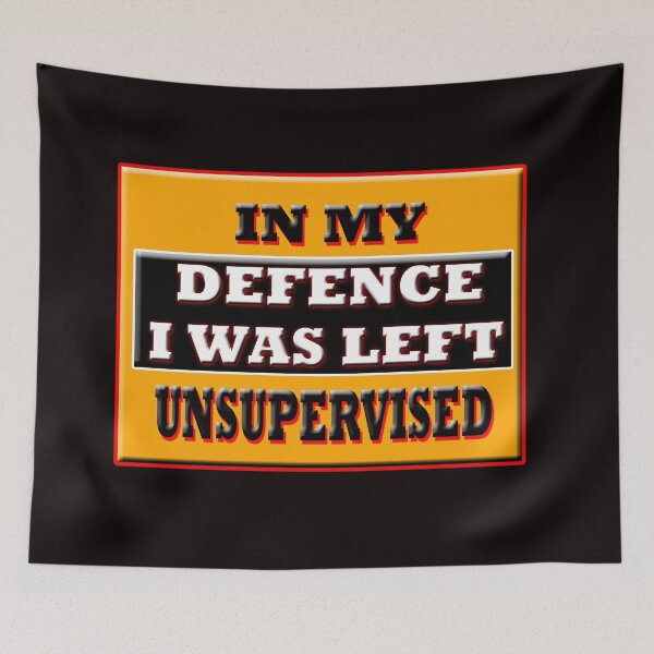 Item preview, In My Defence I Was Left Unsupervised designed and sold by Angelle55.