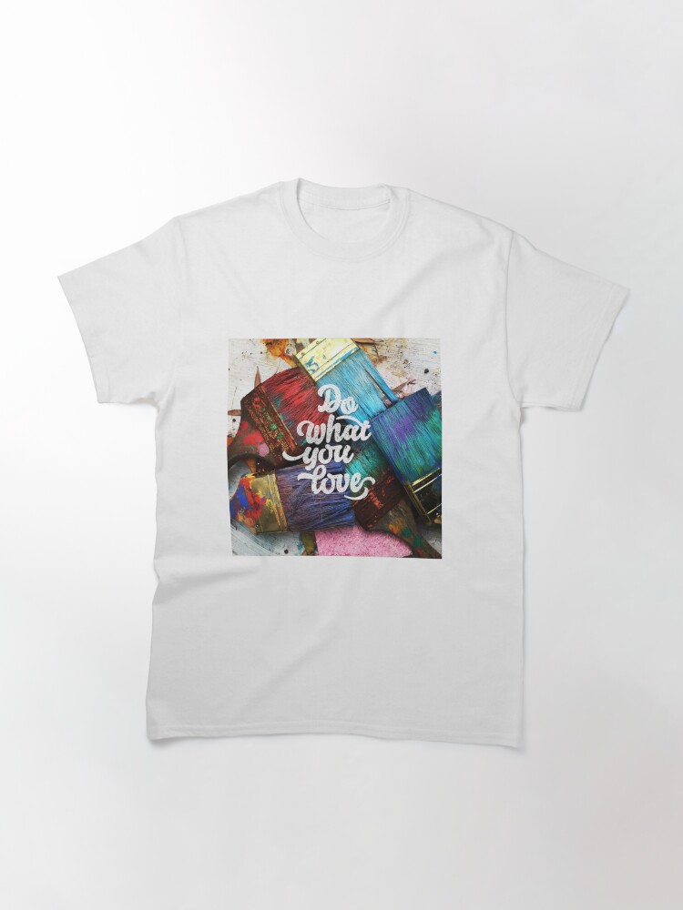 Alternate view of Do what you love Classic T-Shirt