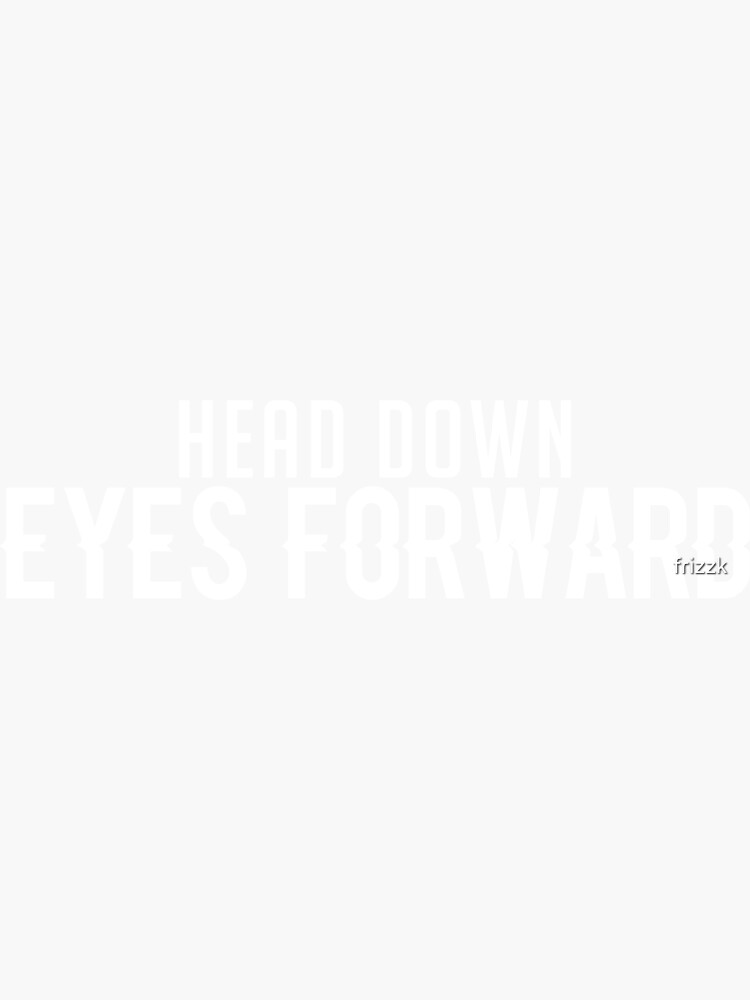 "Head down, Eyes Forward v4" Sticker for Sale by frizzk Redbubble