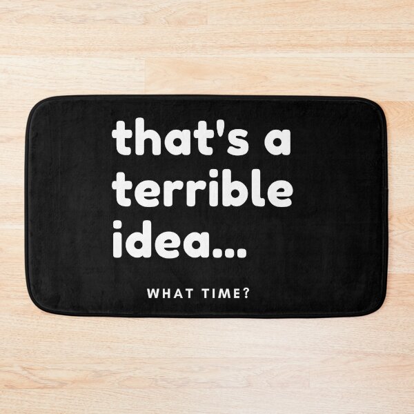 Item preview, That's A Terrible Idea, What Time? Funny Sarcastic Saying. designed and sold by That Cheeky Tee.