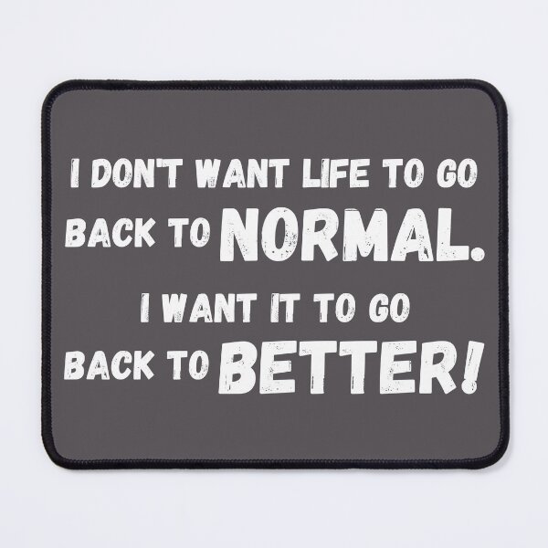 Item preview, Post Pandemic inspirational quote saying, Don't want normal, Want Better, Covid-19, White Text designed and sold by hjsmith.