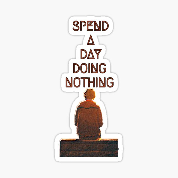 spend-a-day-doing-nothing-nothing-day-quotes-sticker-by