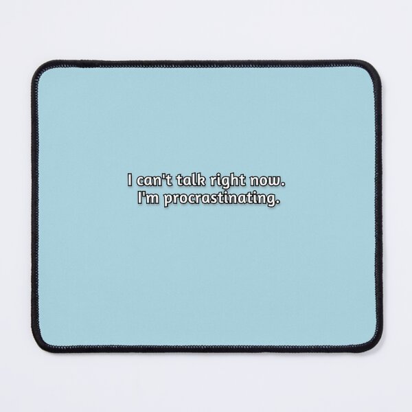 Item preview, I can't talk right now. I'm procrastinating . designed and sold by morielle.