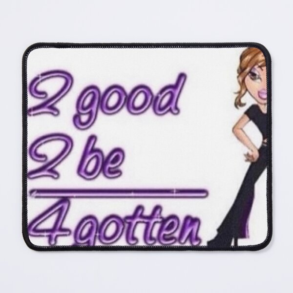 Item preview, 2 good 2 be 4gotten bratz quote designed and sold by iwannitonashirt.