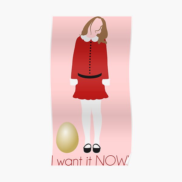 I Want it NOW!! Poster