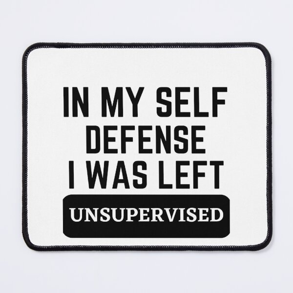 Item preview, In my self defense I was left unsupervised  designed and sold by Dressculture.