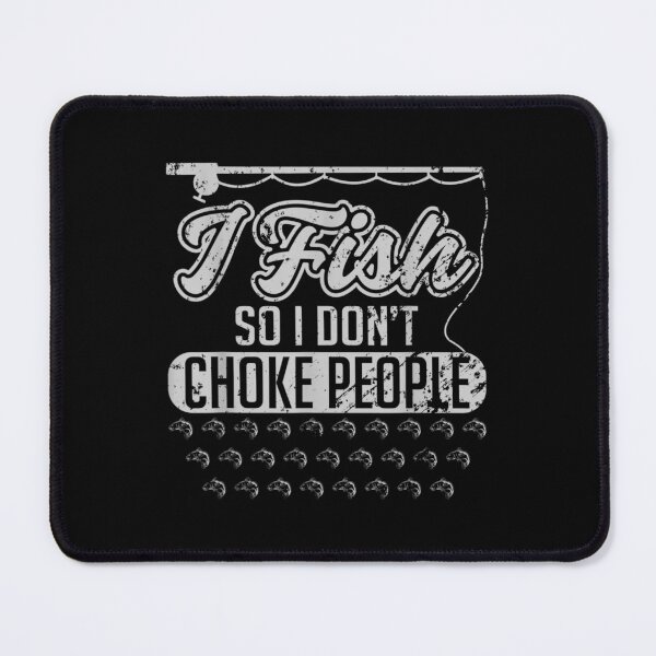 Item preview, I Fish So I Don't Choke People Funny Sayings Fishing  designed and sold by doriaali.