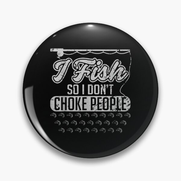 Item preview, I Fish So I Don't Choke People Funny Sayings Fishing  designed and sold by doriaali.