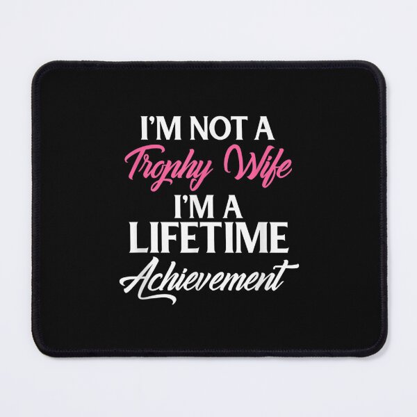Item preview, I'm Not A Trophy Wife I'm A Lifetime Achievement Design  designed and sold by doriaali.