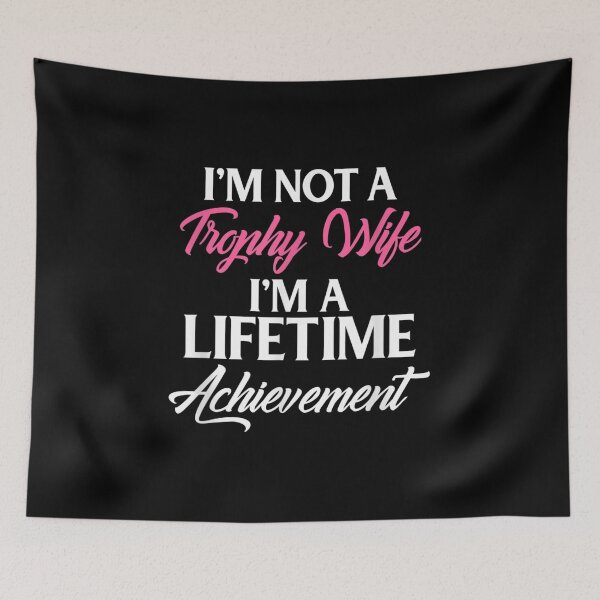 Item preview, I'm Not A Trophy Wife I'm A Lifetime Achievement Design  designed and sold by doriaali.