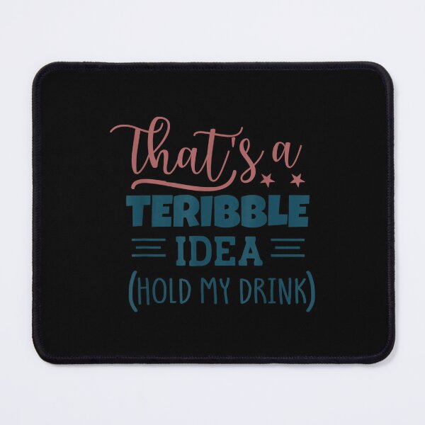 Item preview, That's A Terrible Idea Hold My Drink Costumed  designed and sold by doriaali.