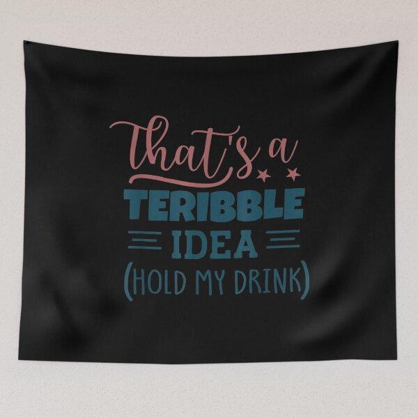 Item preview, That's A Terrible Idea Hold My Drink Costumed  designed and sold by doriaali.