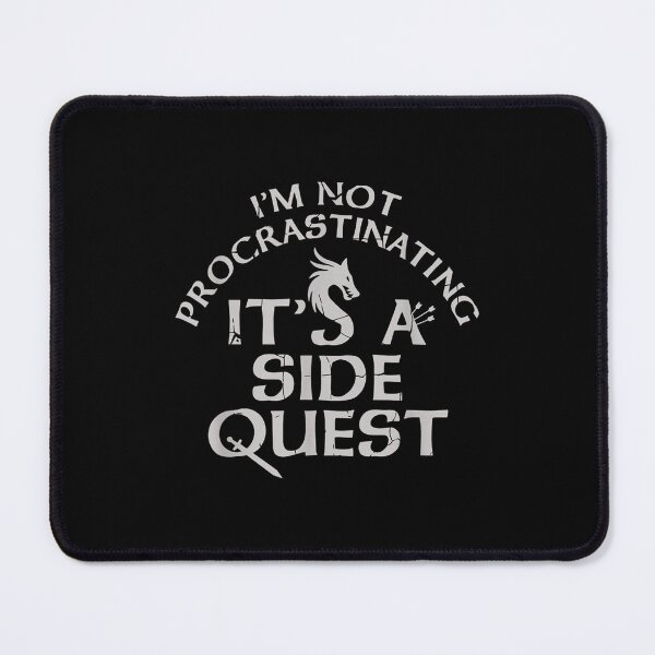 Item preview, I'm Not Procrastinating It's A Side Quest  designed and sold by terrycar.