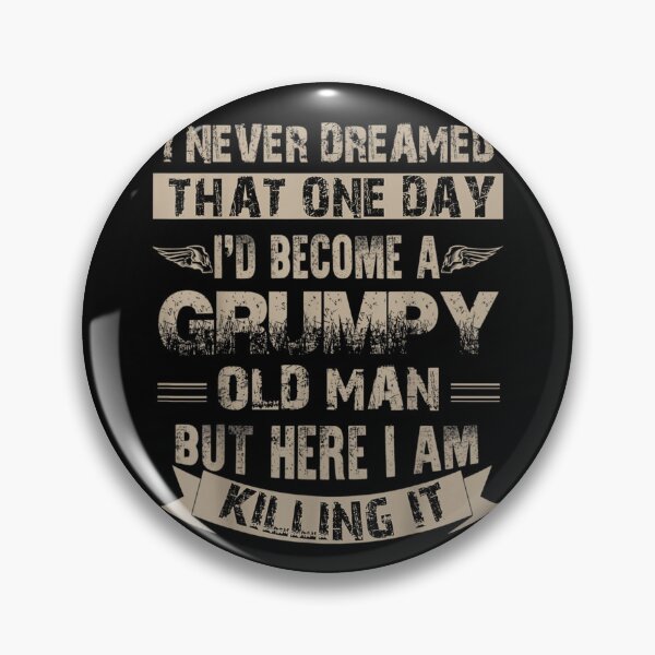 Item preview, I'd Become A Grumpy Old Man Grumpy designed and sold by theresamorelli.