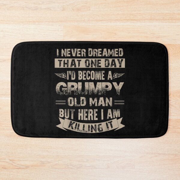 Item preview, I'd Become A Grumpy Old Man Grumpy designed and sold by theresamorelli.