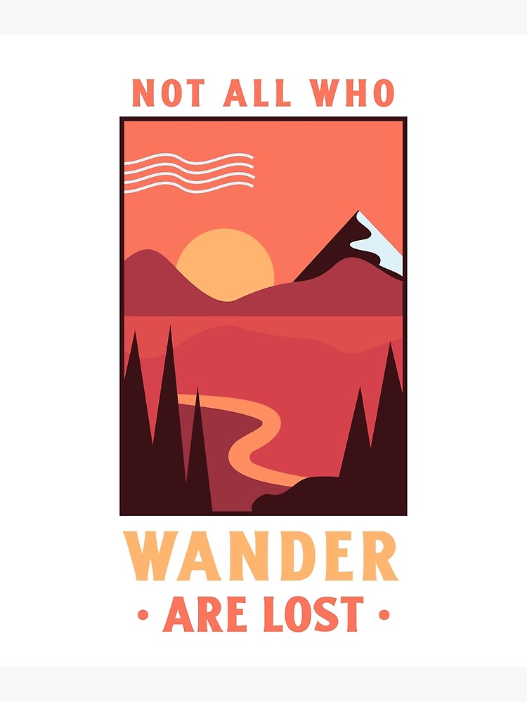 "Not All That Wander Are Lost Not All Who Wander Are Lost Sunset