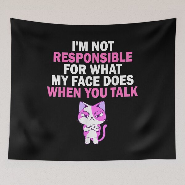 Item preview, I Am Not Responsible For What My Face Does When You Talk  designed and sold by terrycar.