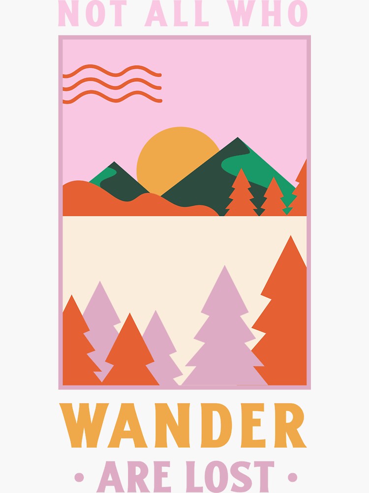 "Not All That Wander Are Lost Not All Who Wander Are Lost Sunrise