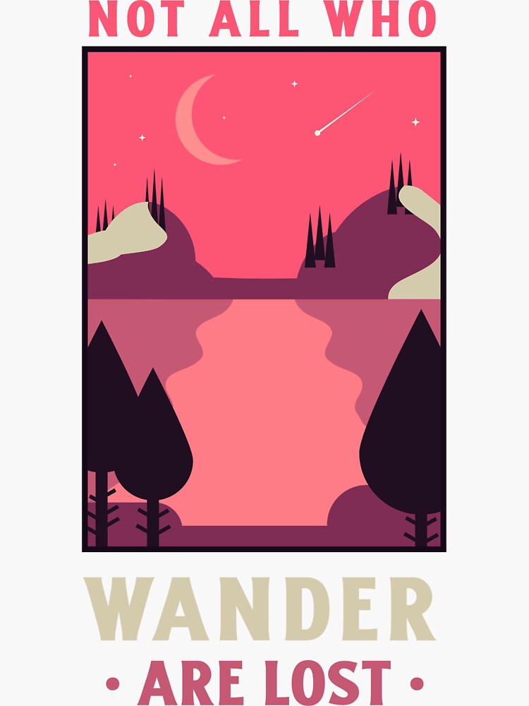 "Not All That Wander Are Lost Not All Who Wander Are Lost Landscape