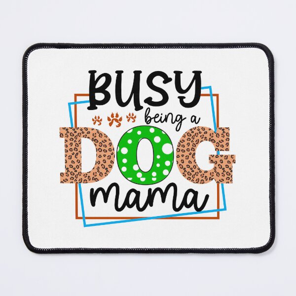 Item preview, Busy being a Dog Mama designed and sold by EcMermaid1972.