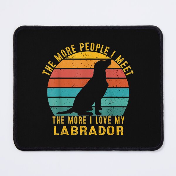 Item preview, Funny The More People I Meet The More I Love My Labrador  designed and sold by terrycar.
