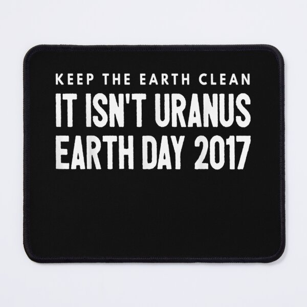 Item preview, Keep the Earth Clean It isn39;t Uranus Earth Day 2017 designed and sold by BurlageSerilda.